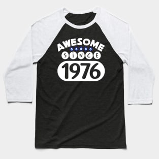 Awesome Since 1976 Baseball T-Shirt